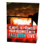 12 Ways To Promote Your Business With Facebook Live