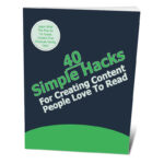 40 Simple Hacks For Creating Content People Love To Read