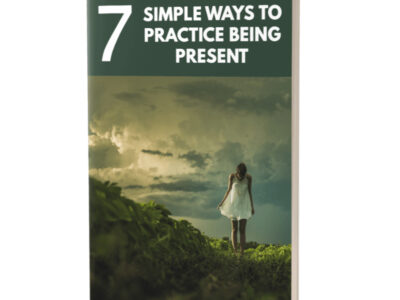 7 Simple Ways To Practice Being Present