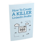 How To Create A Killer LinkedIn Profile