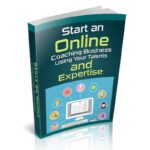 Start an Online Coaching Business Using Your Talents and Expertise