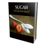 Sugar – Is It The New Enemy